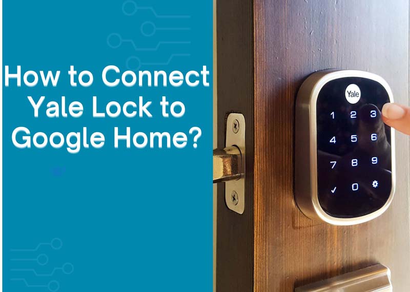 How to Connect Yale Lock to Google Home