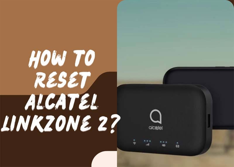 How to Reset Alcatel Linkzone 2