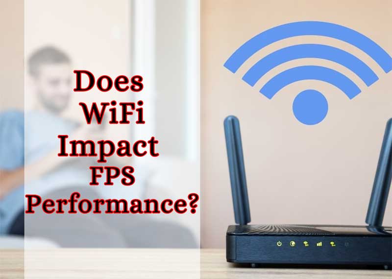 Does WiFi Impact FPS Performance